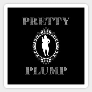 Pretty Plump For Big Beautiful Woman Magnet